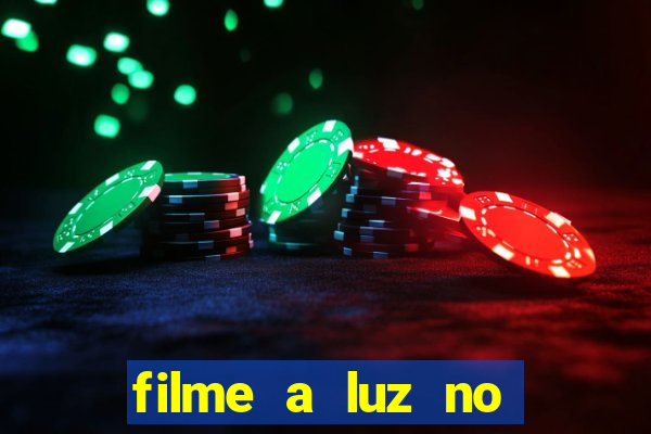 filme a luz no fim do mundo completo dublado